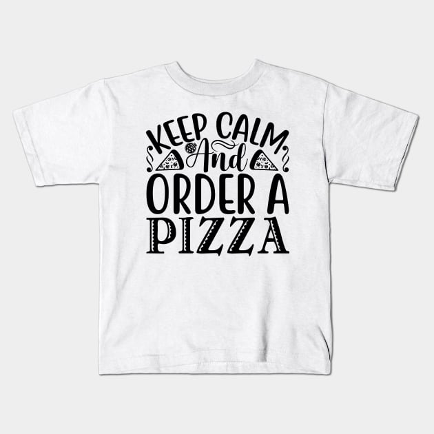 Keep Calm and Order Pizza Cute Pizza Kids T-Shirt by sarcasmandadulting